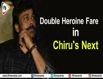 Chiranjeevi Next Movie to have a Double Heroine Fare