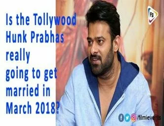 Is the Tollywood Hunk Prabhas really going to get married in March 2018?